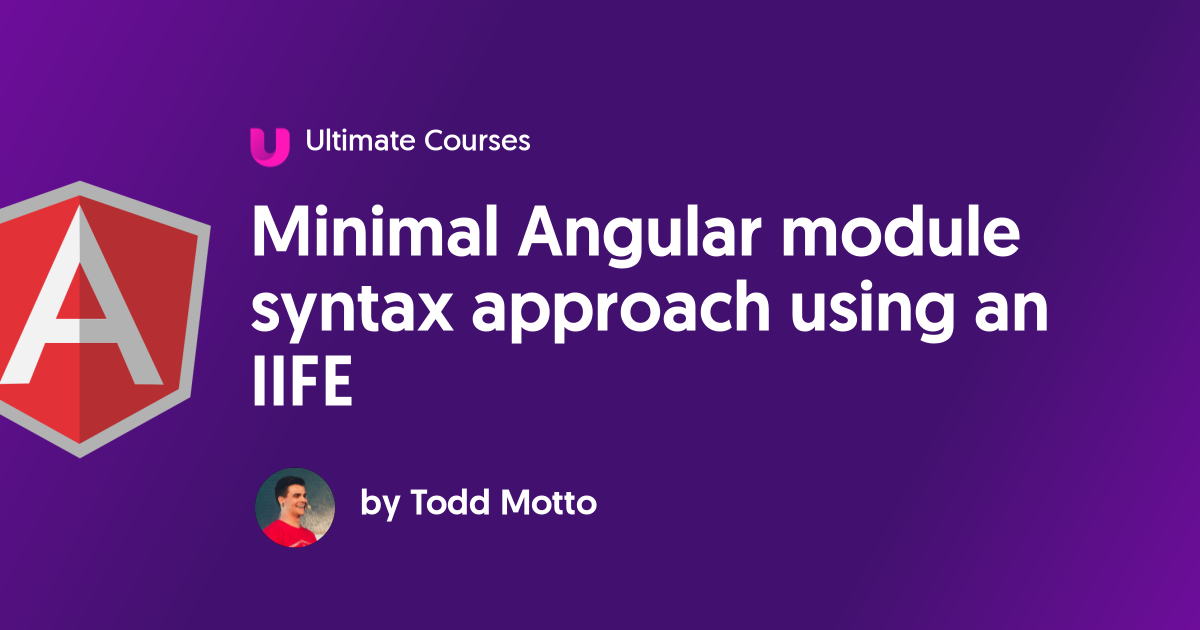 Minimal Angular module syntax approach using an IIFE - Ultimate Courses