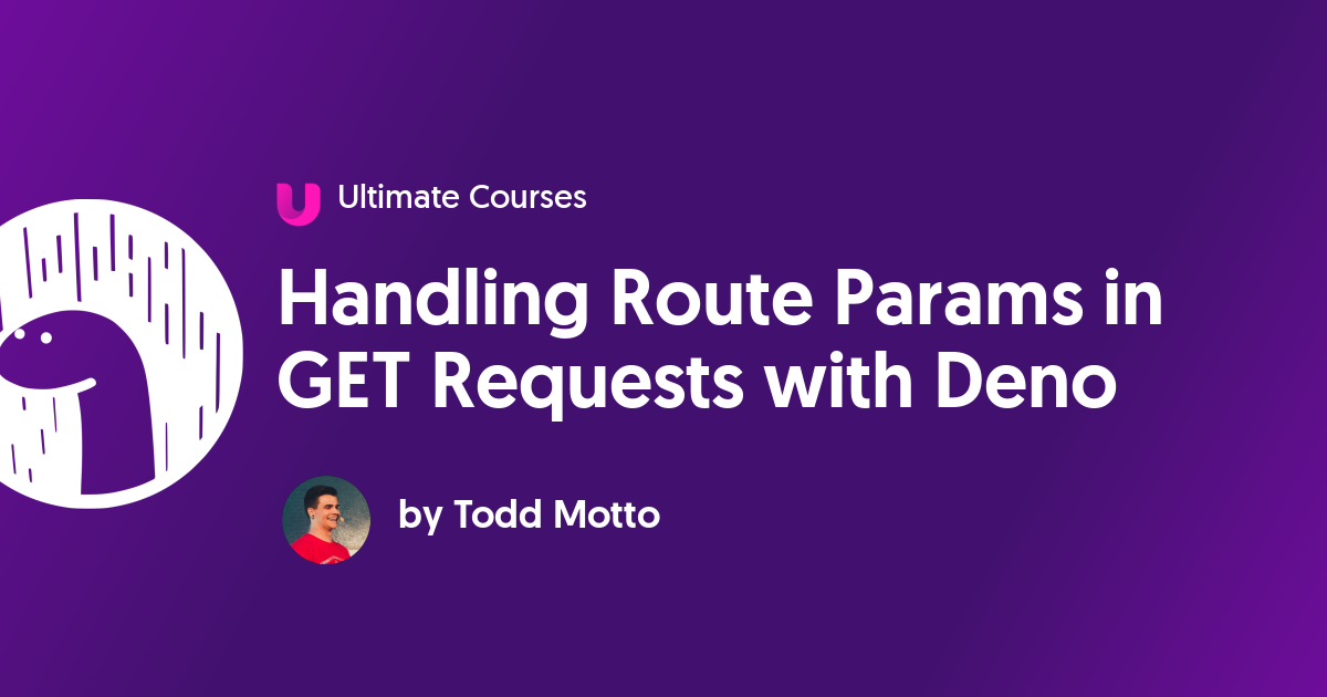 Handling Route Params in GET Requests with Deno Ultimate Courses