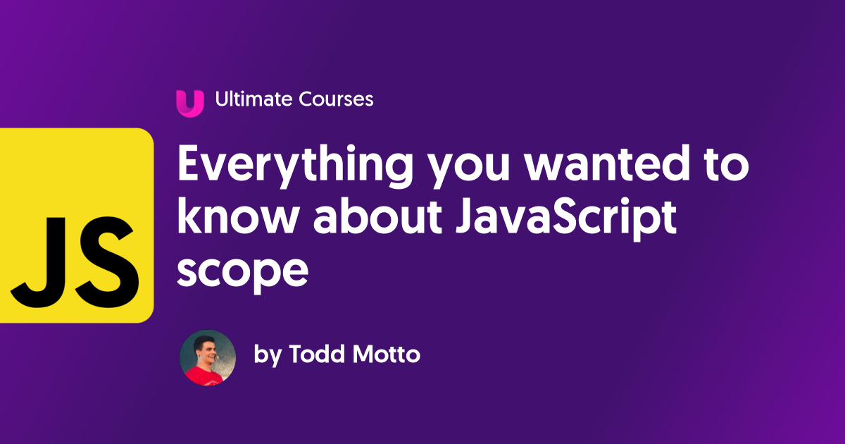 Everything you wanted to know about JavaScript scope - Ultimate Courses