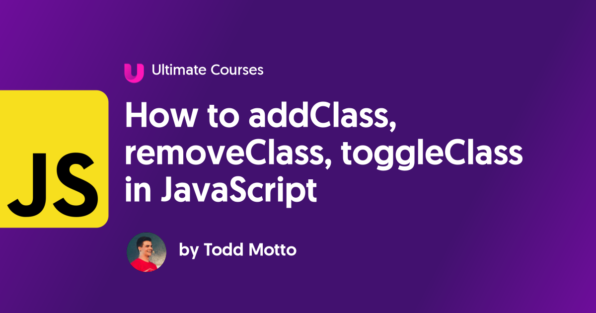 How to addClass, removeClass, toggleClass in JavaScript - Ultimate Courses