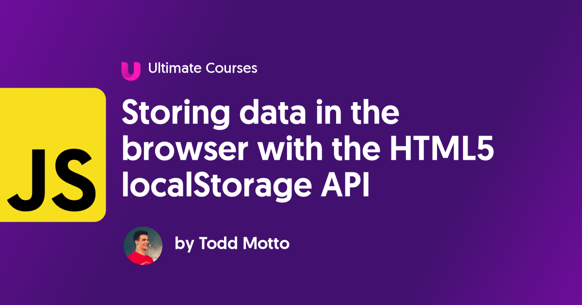 Storing Data In The Browser With The HTML5 LocalStorage API - Ultimate ...