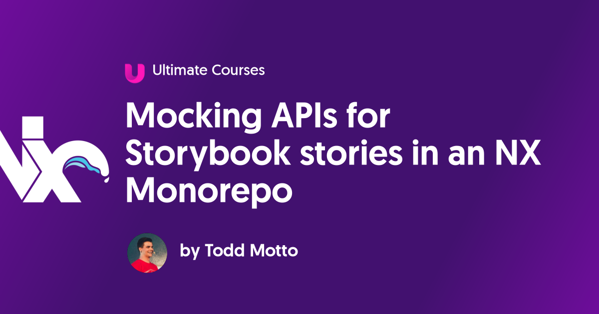 Mocking APIs For Storybook Stories In An NX Monorepo - Ultimate Courses