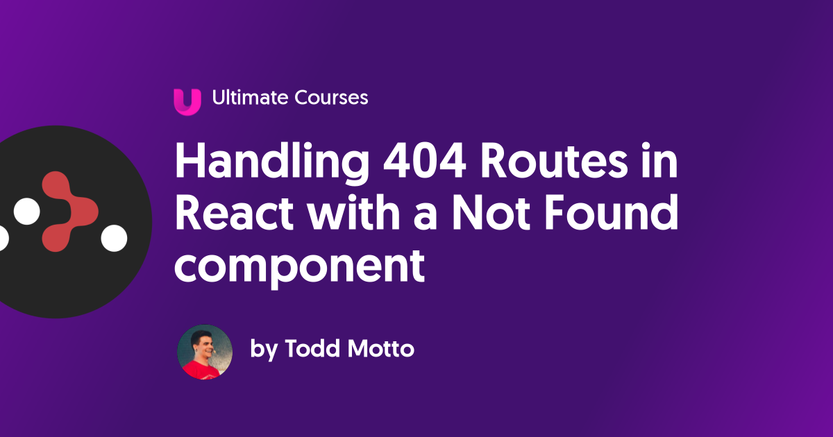 let spil Kælder Handling 404 Routes in React with a Not Found component - Ultimate Courses