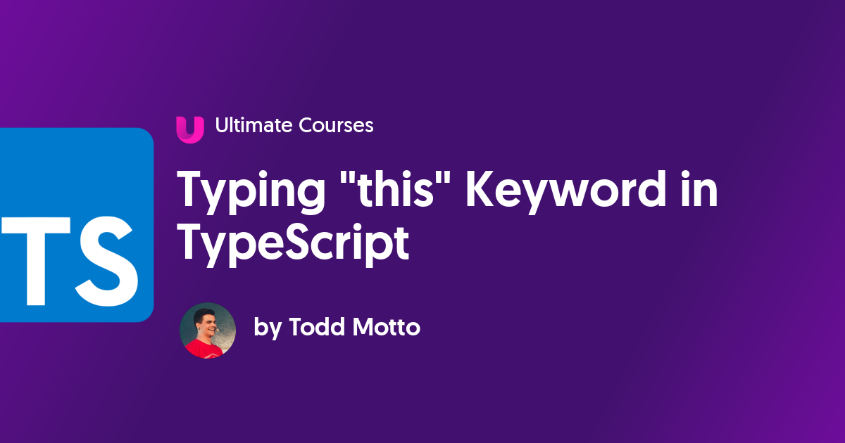 Typing "this" Keyword In TypeScript - Ultimate Courses