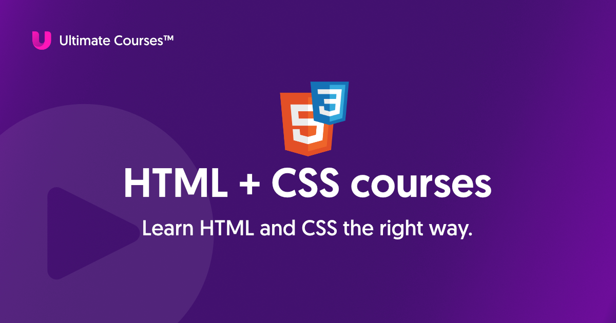 Ultimate HTML + CSS™ - Learn Everything You Need To Master HTML + CSS